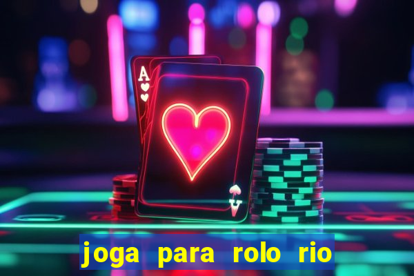 joga para rolo rio das pedras